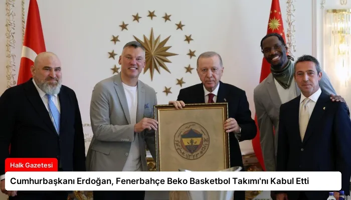 Cumhurbaşkanı Erdoğan, Fenerbahçe Beko Basketbol Takımı’nı Kabul Etti