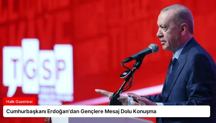 Cumhurbaşkanı Erdoğan’dan Gençlere Mesaj Dolu Konuşma