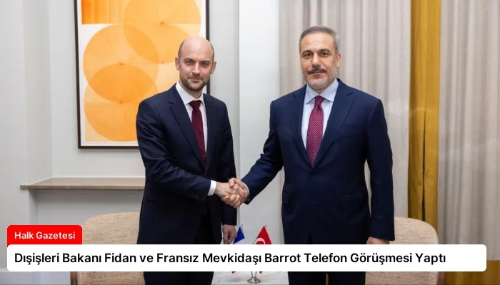 Dışişleri Bakanı Fidan ve Fransız Mevkidaşı Barrot Telefon Görüşmesi Yaptı