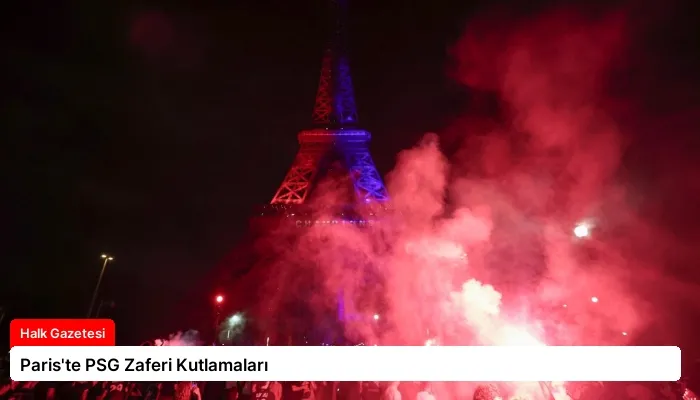 Paris’te PSG Zaferi Kutlamaları