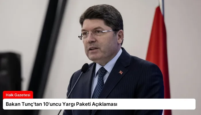 Bakan Tunç’tan 10’uncu Yargı Paketi Açıklaması