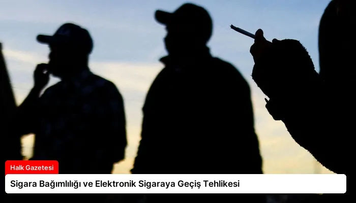 Sigara Bağımlılığı ve Elektronik Sigaraya Geçiş Tehlikesi