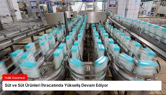 Süt ve Süt Ürünleri İhracatında Yükseliş Devam Ediyor