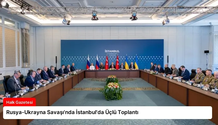 Rusya-Ukrayna Savaşı’nda İstanbul’da Üçlü Toplantı