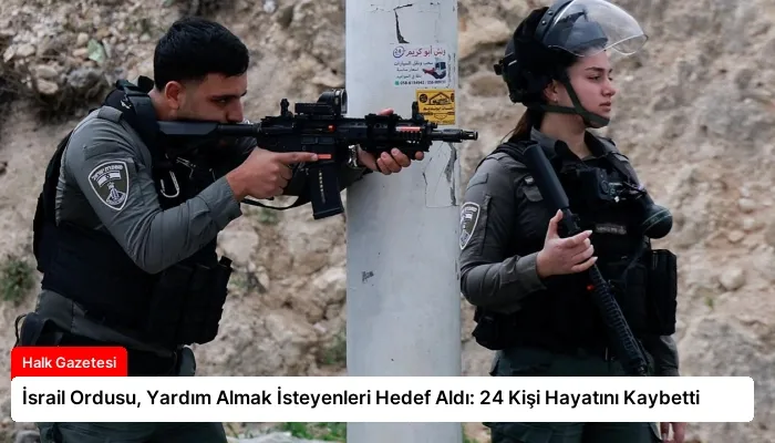 İsrail Ordusu, Yardım Almak İsteyenleri Hedef Aldı: 24 Kişi Hayatını Kaybetti