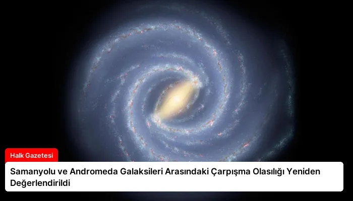 Samanyolu ve Andromeda Galaksileri Arasındaki Çarpışma Olasılığı Yeniden Değerlendirildi