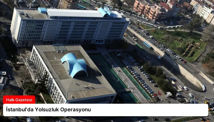 İstanbul’da Yolsuzluk Operasyonu