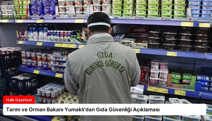 Tarım ve Orman Bakanı Yumaklı’dan Gıda Güvenliği Açıklaması