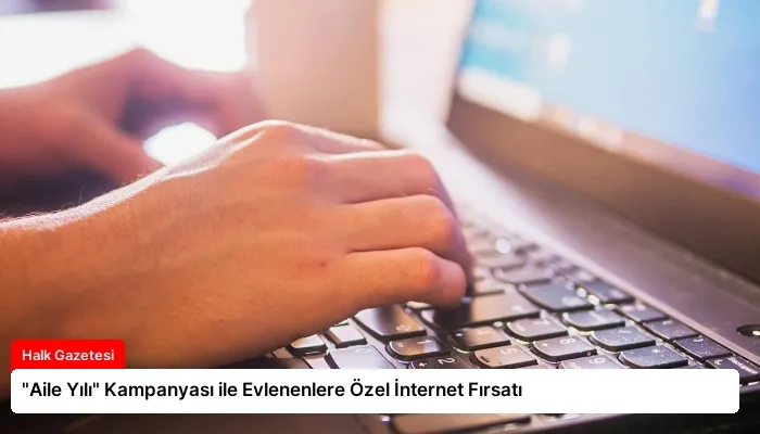 “Aile Yılı” Kampanyası ile Evlenenlere Özel İnternet Fırsatı
