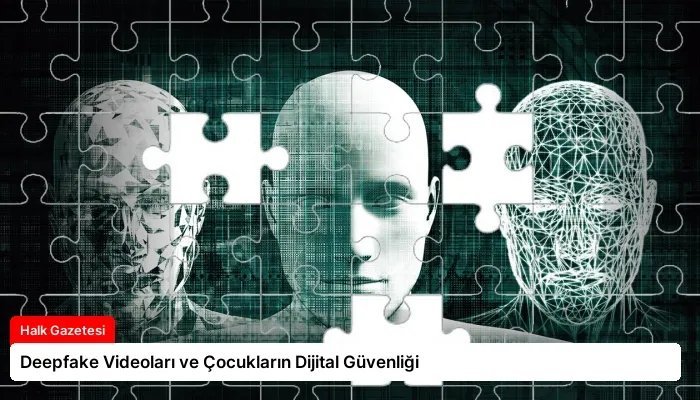 Deepfake Videoları ve Çocukların Dijital Güvenliği