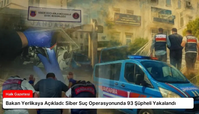 Bakan Yerlikaya Açıkladı: Siber Suç Operasyonunda 93 Şüpheli Yakalandı