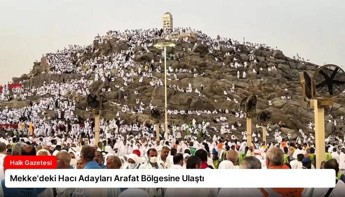 Mekke’deki Hacı Adayları Arafat Bölgesine Ulaştı