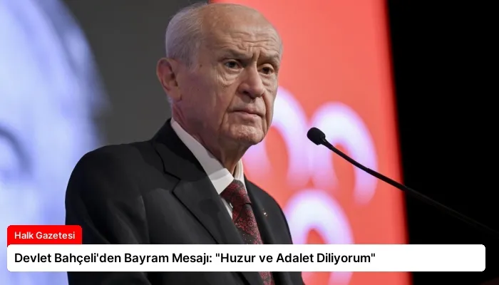 Devlet Bahçeli’den Bayram Mesajı: “Huzur ve Adalet Diliyorum”