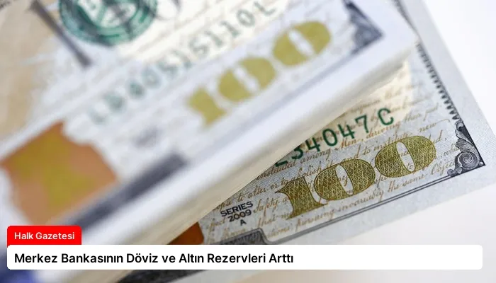 Merkez Bankasının Döviz ve Altın Rezervleri Arttı