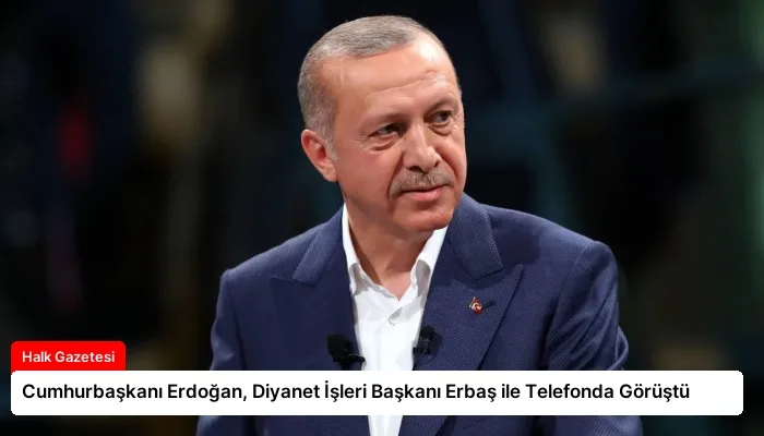 Cumhurbaşkanı Erdoğan, Diyanet İşleri Başkanı Erbaş ile Telefonda Görüştü