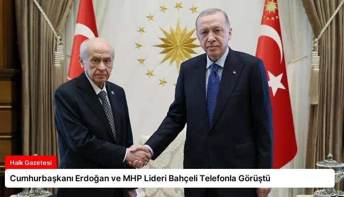 Cumhurbaşkanı Erdoğan ve MHP Lideri Bahçeli Telefonla Görüştü