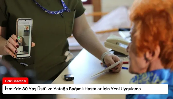 İzmir’de 80 Yaş Üstü ve Yatağa Bağımlı Hastalar İçin Yeni Uygulama