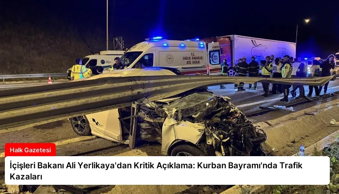 İçişleri Bakanı Ali Yerlikaya’dan Kritik Açıklama: Kurban Bayramı’nda Trafik Kazaları