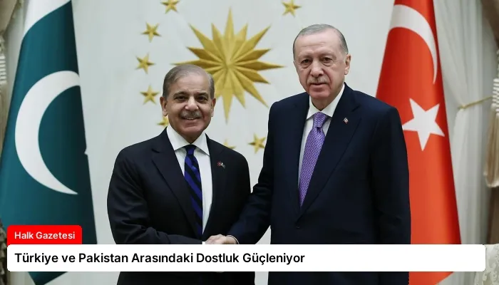Türkiye ve Pakistan Arasındaki Dostluk Güçleniyor