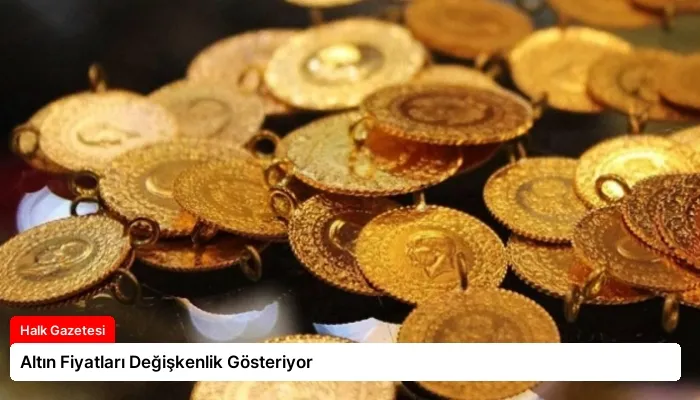 Altın Fiyatları Değişkenlik Gösteriyor