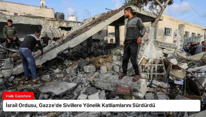 İsrail Ordusu, Gazze’de Sivillere Yönelik Katliamlarını Sürdürdü