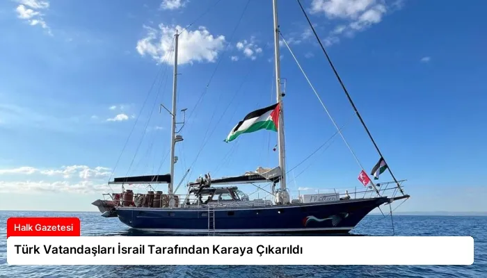 Türk Vatandaşları İsrail Tarafından Karaya Çıkarıldı
