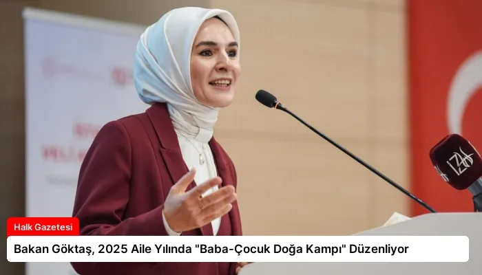 Bakan Göktaş, 2025 Aile Yılında “Baba-Çocuk Doğa Kampı” Düzenliyor