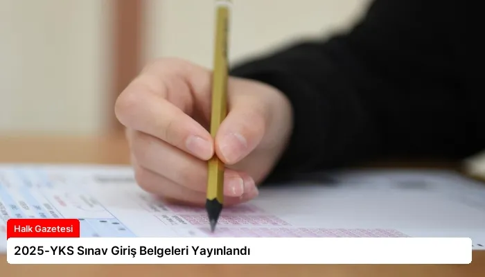 2025-YKS Sınav Giriş Belgeleri Yayınlandı