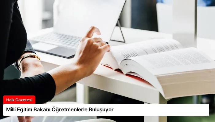 Milli Eğitim Bakanı Öğretmenlerle Buluşuyor