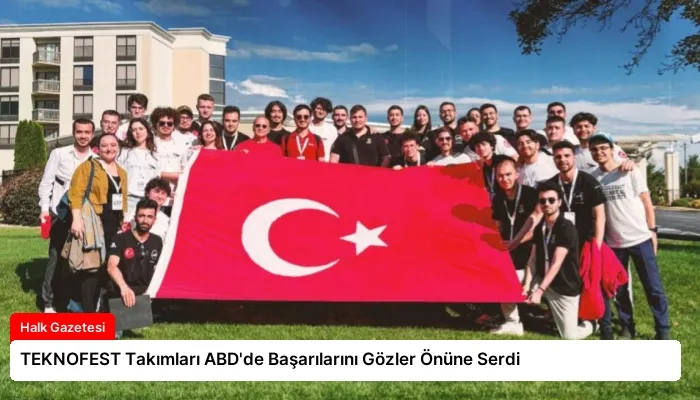 TEKNOFEST Takımları ABD’de Başarılarını Gözler Önüne Serdi
