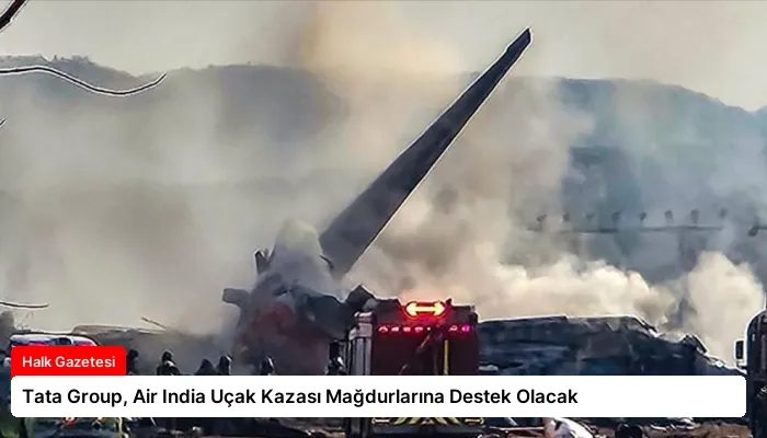 Tata Group, Air India Uçak Kazası Mağdurlarına Destek Olacak