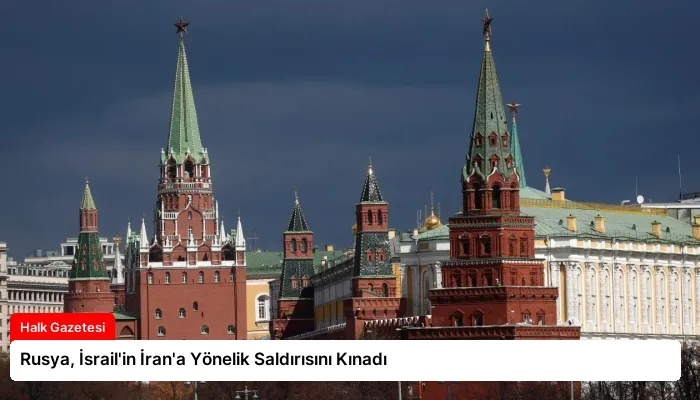 Rusya, İsrail’in İran’a Yönelik Saldırısını Kınadı