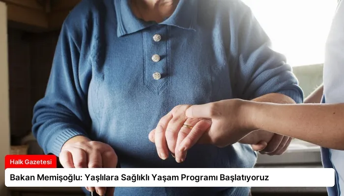 Bakan Memişoğlu: Yaşlılara Sağlıklı Yaşam Programı Başlatıyoruz