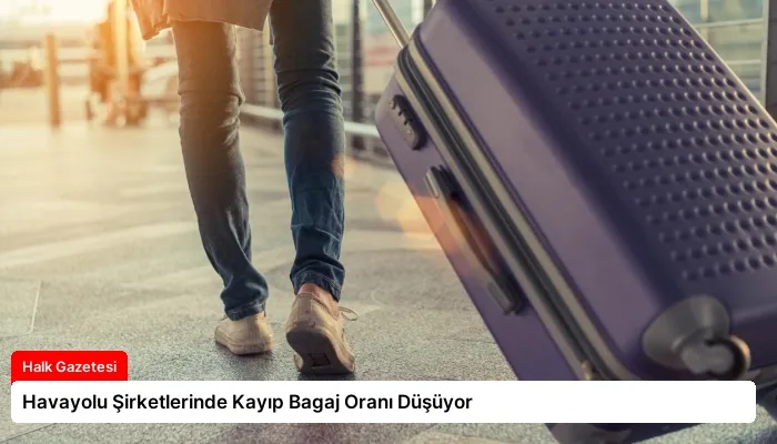 Havayolu Şirketlerinde Kayıp Bagaj Oranı Düşüyor