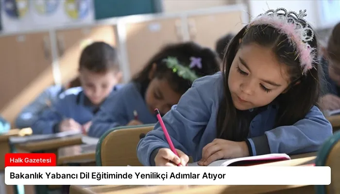 Bakanlık Yabancı Dil Eğitiminde Yenilikçi Adımlar Atıyor