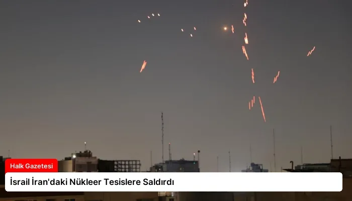 İsrail İran’daki Nükleer Tesislere Saldırdı