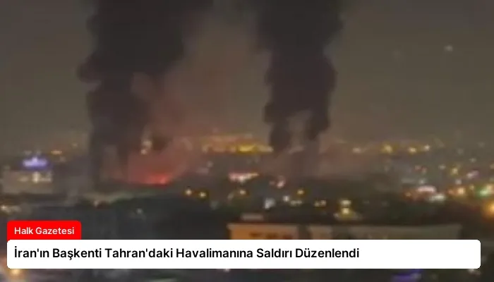 İran’ın Başkenti Tahran’daki Havalimanına Saldırı Düzenlendi