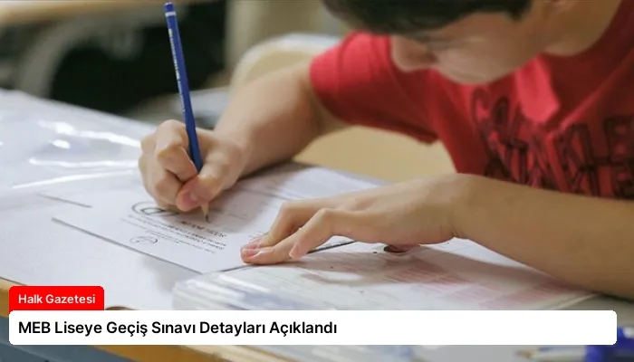 MEB Liseye Geçiş Sınavı Detayları Açıklandı