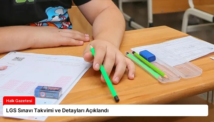 LGS Sınavı Takvimi ve Detayları Açıklandı