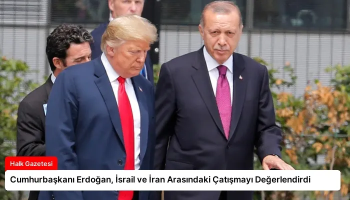Cumhurbaşkanı Erdoğan, İsrail ve İran Arasındaki Çatışmayı Değerlendirdi