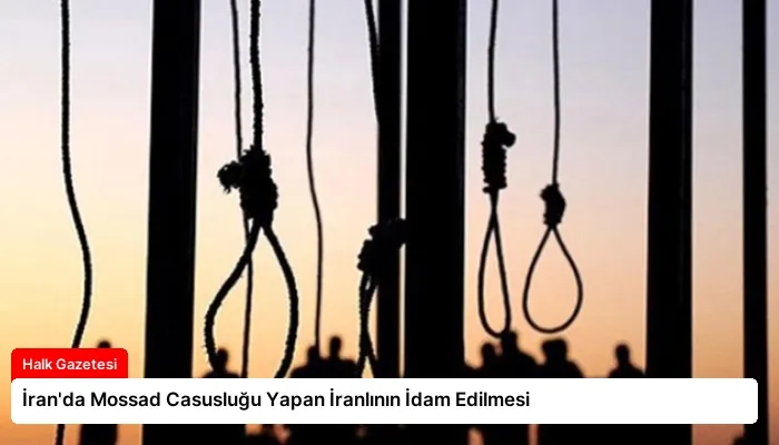İran’da Mossad Casusluğu Yapan İranlının İdam Edilmesi