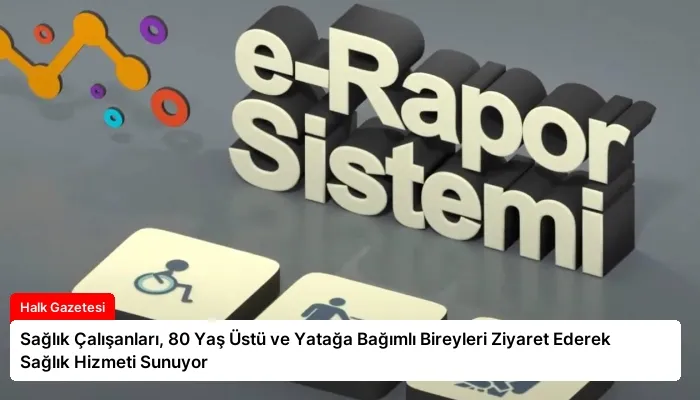 Sağlık Çalışanları, 80 Yaş Üstü ve Yatağa Bağımlı Bireyleri Ziyaret Ederek Sağlık Hizmeti Sunuyor