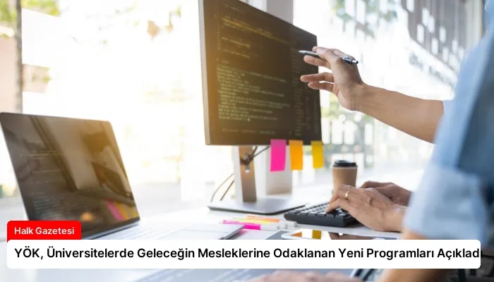 YÖK, Üniversitelerde Geleceğin Mesleklerine Odaklanan Yeni Programları Açıkladı