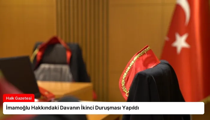 İmamoğlu Hakkındaki Davanın İkinci Duruşması Yapıldı