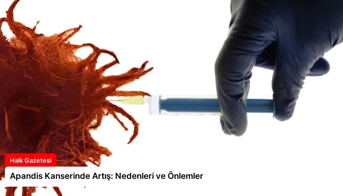 Apandis Kanserinde Artış: Nedenleri ve Önlemler