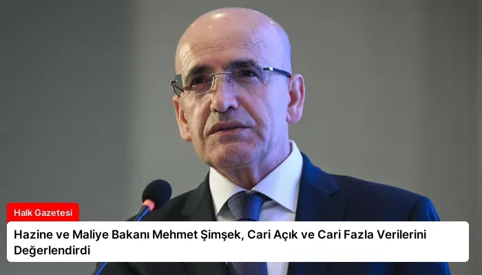 Hazine ve Maliye Bakanı Mehmet Şimşek, Cari Açık ve Cari Fazla Verilerini Değerlendirdi