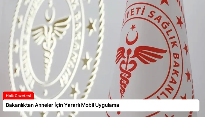 Bakanlıktan Anneler İçin Yararlı Mobil Uygulama