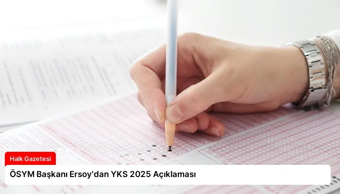 ÖSYM Başkanı Ersoy’dan YKS 2025 Açıklaması