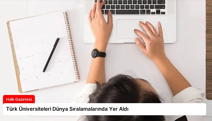 Türk Üniversiteleri Dünya Sıralamalarında Yer Aldı
