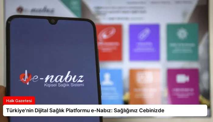 Türkiye’nin Dijital Sağlık Platformu e-Nabız: Sağlığınız Cebinizde